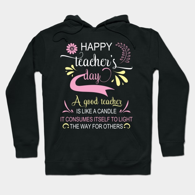 Happy Teacher's Day A Good Teacher Is Like A Candle To Light Hoodie by bakhanh123